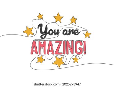 One continuous line drawing of motivational and inspirational lettering typography quote - You are Amazing. Calligraphic design for print, card, banner, poster. Single line draw design illustration