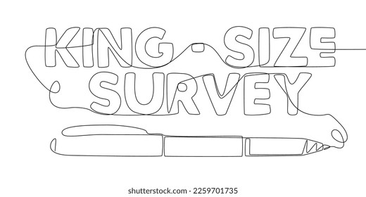 Una línea continua de texto de King-Size Survey escrito con un lápiz, pluma de punta de fieltro. Concepto vectorial de Ilustración de líneas delgadas. Contour Drawing Ideas Creativas.