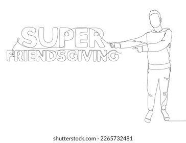 One continuous line of Man pointing with finger at Super Friendsgiving word. Thin Line Illustration vector concept. Contour Drawing Creative ideas.