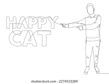 One continuous line of Man pointing with finger at Happy Cat word. Thin Line Illustration vector concept. Contour Drawing Creative ideas.