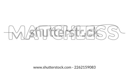 One continuous line of Matchless word. Thin Line Illustration vector concept. Contour Drawing Creative ideas.
