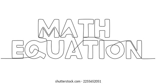 One continuous line of Math Equation word. Thin Line Illustration vector concept. Contour Drawing Creative ideas.