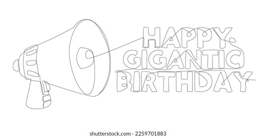 One continuous line of Megaphone with Happy Gigantic Birthday text. Thin Line Illustration vector concept. Contour Drawing Creative ideas.