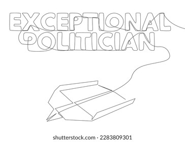 One continuous line of Paper Airplane with Exceptional Politician text. Thin Line Illustration vector concept. Contour Drawing Creative ideas.