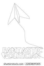 One continuous line of Paper Airplane with Fantastic Politician text. Thin Line Illustration vector concept. Contour Drawing Creative ideas.