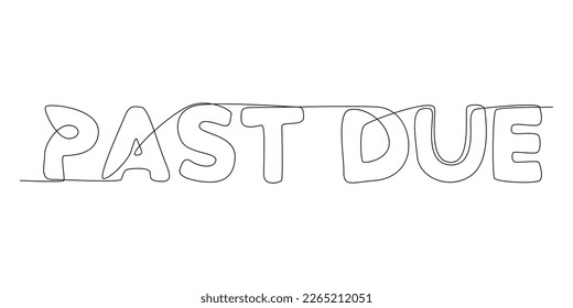 One continuous line of Past Due word. Thin Line Illustration vector concept. Contour Drawing Creative ideas.