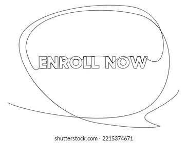 One continuous line of speech bubble with Enroll Now text. Thin Line Illustration vector concept. Contour Drawing Creative ideas.