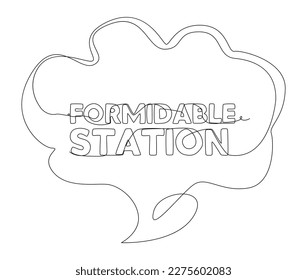 One continuous line of speech bubble with Formidable Station text. Thin Line Illustration vector concept. Contour Drawing Creative ideas.
