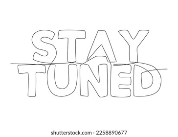 One continuous line of Stay Tuned word. Thin Line Illustration vector concept. Contour Drawing Creative ideas.