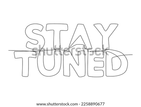 One continuous line of Stay Tuned word. Thin Line Illustration vector concept. Contour Drawing Creative ideas.