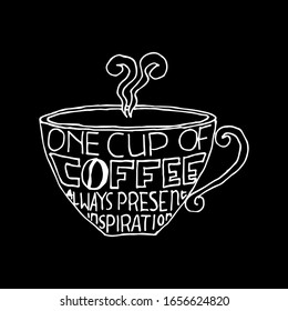 One cup coffee of always present inspiration. Quote coffee cup typography. Graphic design lifestyle lettering.