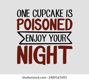 One Cupcake Is Poisoned Enjoy Your Night, Halloween design , Retro Halloween, happy Halloween vector, pumpkin, witch, spooky, ghost, funny Halloween t-shirt quotes