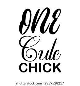 one cute chick black letters quote