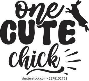 One Cute Chick Easter SVG design, Happy Easter SVG, Easter Bunny SVG