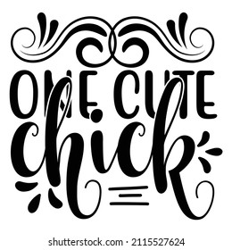 One Cute Chick t shirt design, vector file.