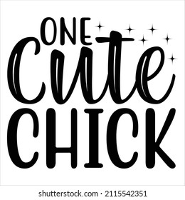 One Cute Chick t shirt design, vector file.