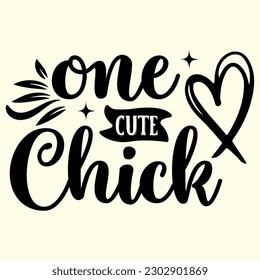 One Cute Chick T- Shirt Design, Vector File  svg