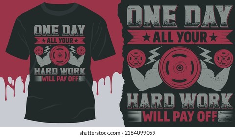 One Day All Your Hard Work Will Pay off. t-shirt vector design, Gym, fitness and workout quotes, T-shirt resources, gym stickers design, mug design.
