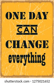 One day can change everything. Motivational quote. Vector illustration with grunge effect