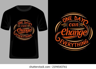 One Day Can Change Everything Quotes Typography T Shirt Design