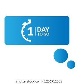 One day to go sign, label. one day to go speech bubble. 