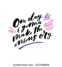 One day i gonna make the onions cry. Art for social media and apparel. Hand drawn brush lettering. Lifestyle lettering. Inspirational quote. Ready-to-use design. Vector illustration.