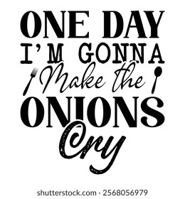 One Day i'm Gonna Make The Onions Cry