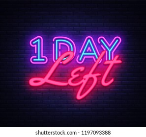 One Day Left neon sign vector. Only 1 day left Design template neon sign, light banner, neon signboard, nightly bright advertising, light inscription. Vector illustration