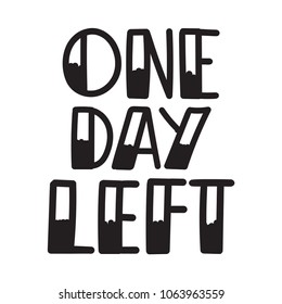 One day left. Vector lettering illustration on white background.