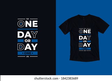 One day or day one modern geometric typography inspirational quotes black t shirt design