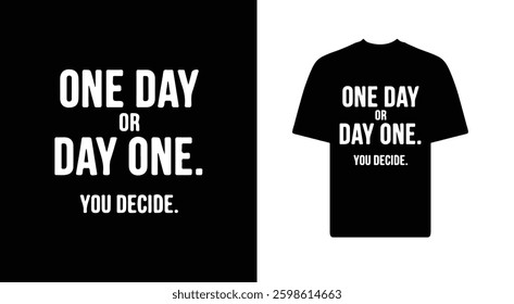 ONE DAY OR DAY ONE T SHIRT DESIGN