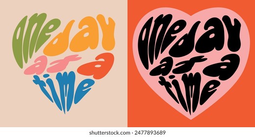 One day at a time - quote in the shape of a heart. Retro slogan. Trendy groovy print design for posters, cards, tshirts.