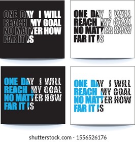 one day i will reach my goal no matter how far it is. typography, tee shirt graphics, vectors - Vector