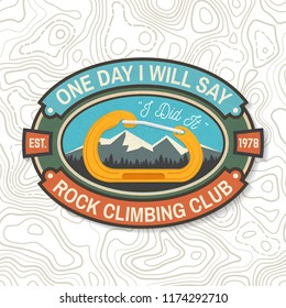 One day i will say, i did it. Rock Climbing club badge. Vector. Vintage typography design with knot for quickly tying a climbing rope, mountain and carabiner. Extreme adventure.