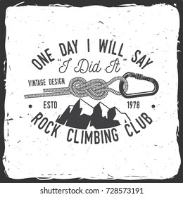 One day i will say, i did it. Rock Climbing club badge. Vector. Vintage typography design with knot for quickly tying a climbing rope, mountain and carabiner. Extreme adventure.