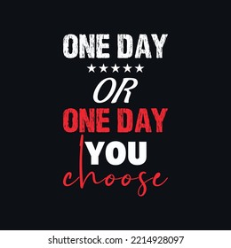 One day or day one you choose inspirational quotes vector design