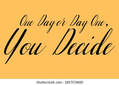 One Day or Day One, You Decide Calligraphy Black Color Text On Yellow Background