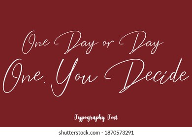 One Day or Day One, You Decide Cursive Calligraphy Text On Brown Background