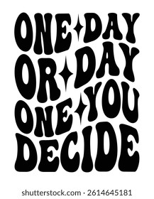 One day or day one You decide Groovy Bundle, wavy bundle Cute, Retro, Boho, Hippie,  bundle, Inspirational, Motivational, T shirt Designs, Trendy