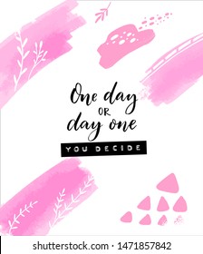 One day or day one, you decide. Inspirational and motivational quote. Embossed tape words and brush calligraphy on squared paper and abstract pinkbrush strokes