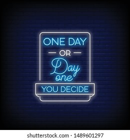 One day or Day one you decide for poster in neon style. Modern Motivation Quote in neon signs. greeting card, invitation card, flyers, posters, light banner