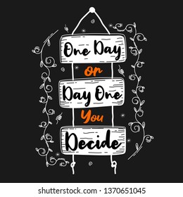 One day or day one you decide. Premium motivational quote. Typography quote. Vector quote with dark background, black background