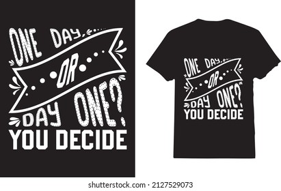 One Day Or Day One You Decide T-shirt