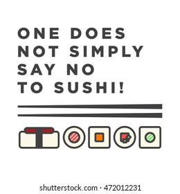 One Does Not Simply Say No To Sushi! (Line Art in Flat Style Vector Illustration Quote Poster Design)