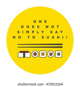 One Does Not Simply Say No To Sushi! (Line Art in Flat Style Vector Illustration Quote Poster Design)