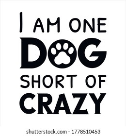  I am one dog short of crazy. Vector Quote