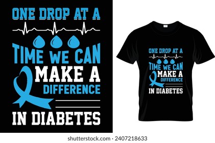 One drop at a  time we can  make a  difference in  diabetes  Diabetes T-Shirt Design Template 