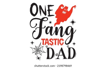 One Fang Tastic Dad - Halloween T shirt Design, Hand drawn vintage illustration with hand-lettering and decoration elements, Cut Files for Cricut Svg, Digital Download
