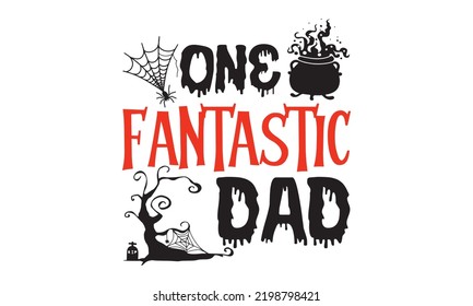 One Fantastic Dad - Halloween T shirt Design, Hand drawn vintage illustration with hand-lettering and decoration elements, Cut Files for Cricut Svg, Digital Download