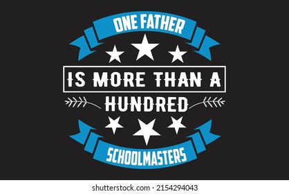 One Father is more then hundreds schoolmasters Fathers day Tshirt design
